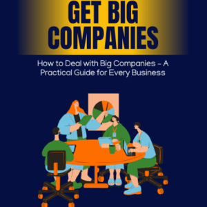 How to Deal with Big Companies: A Practical Guide for Every Business