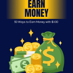 50 Ways to Earn Money with $100