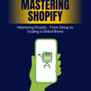 Mastering Shopify – From Setup to Scaling a Global Brand